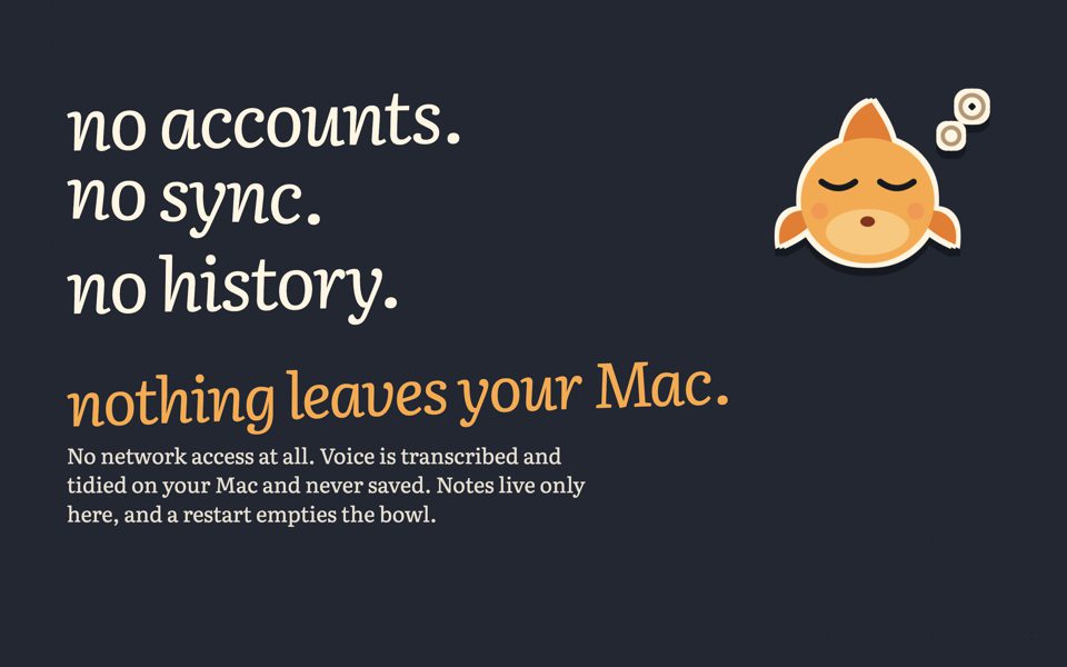 Nothing leaves your Mac: no network, no account, no sync.